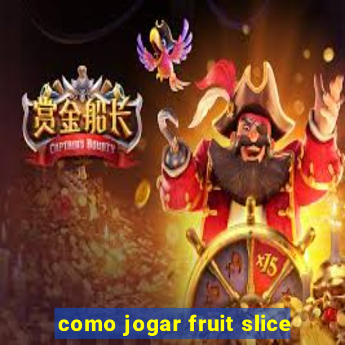 como jogar fruit slice