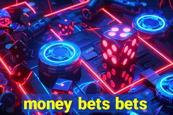 money bets bets