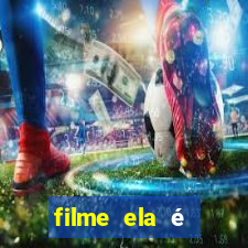 filme ela é demais completo dublado assistir online grátis