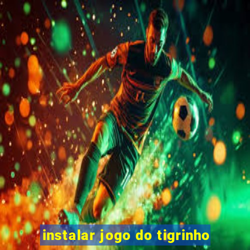 instalar jogo do tigrinho