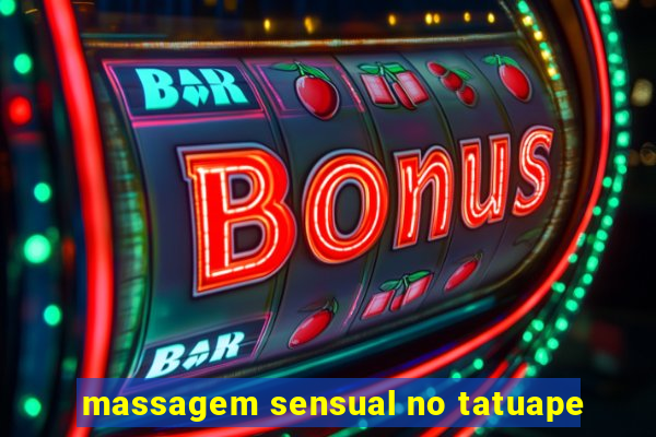 massagem sensual no tatuape