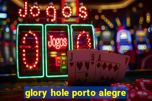 glory hole porto alegre