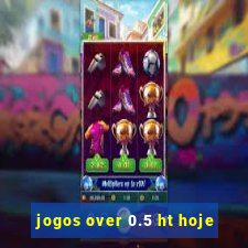 jogos over 0.5 ht hoje