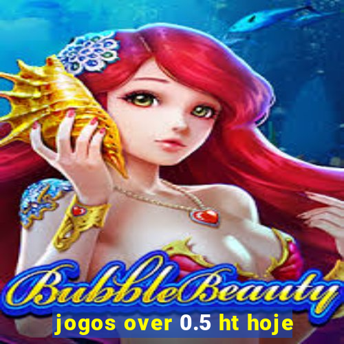 jogos over 0.5 ht hoje