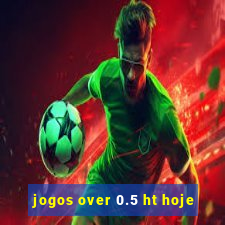 jogos over 0.5 ht hoje