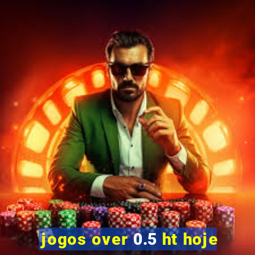 jogos over 0.5 ht hoje