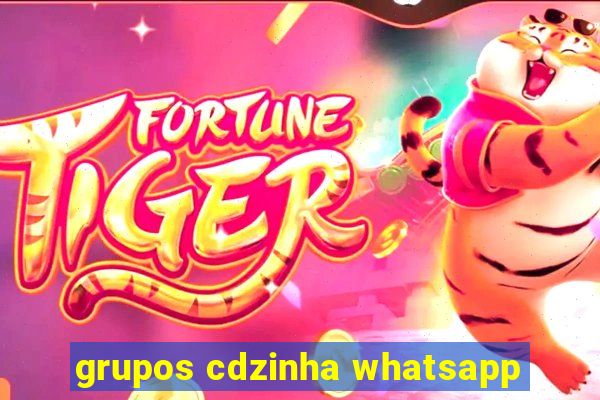 grupos cdzinha whatsapp