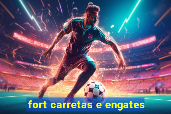 fort carretas e engates