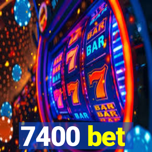 7400 bet