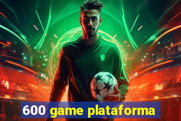 600 game plataforma