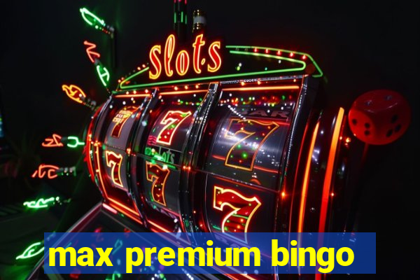 max premium bingo