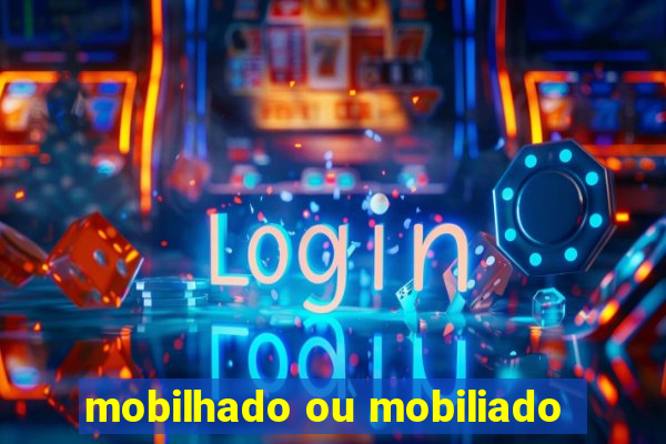 mobilhado ou mobiliado