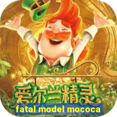 fatal model mococa