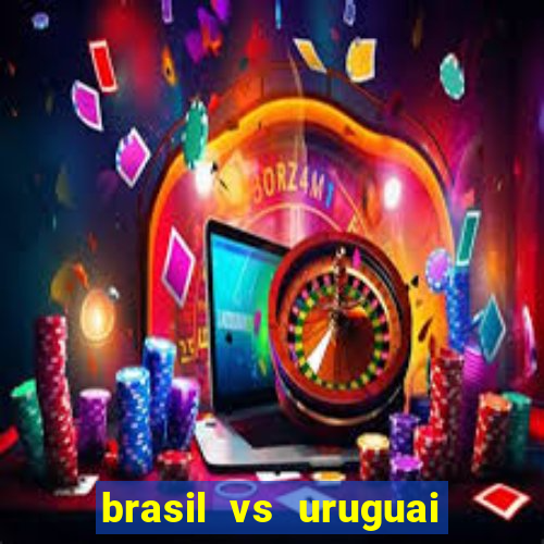 brasil vs uruguai ao vivo multicanais