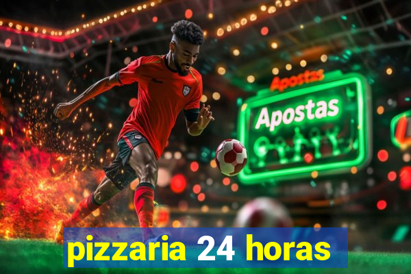 pizzaria 24 horas