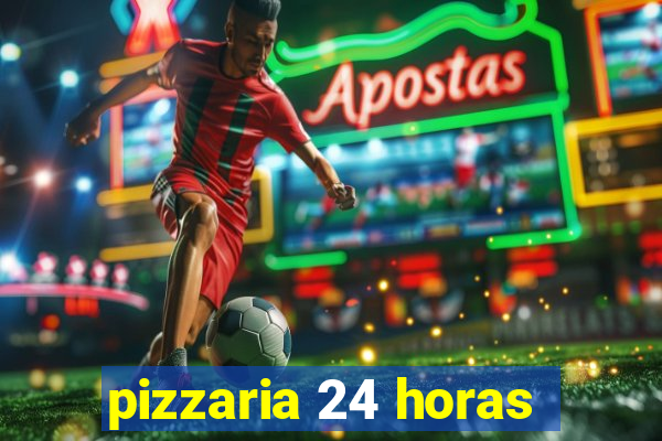 pizzaria 24 horas