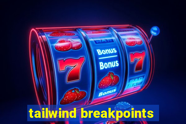 tailwind breakpoints