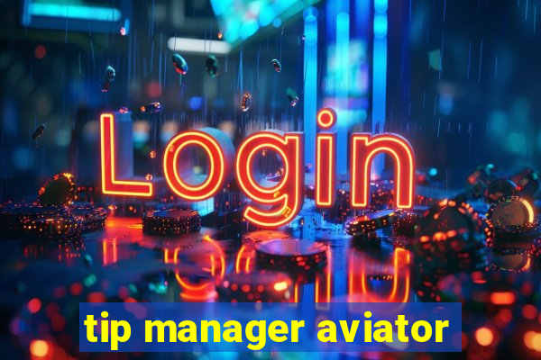 tip manager aviator