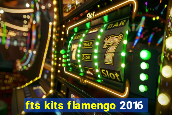 fts kits flamengo 2016