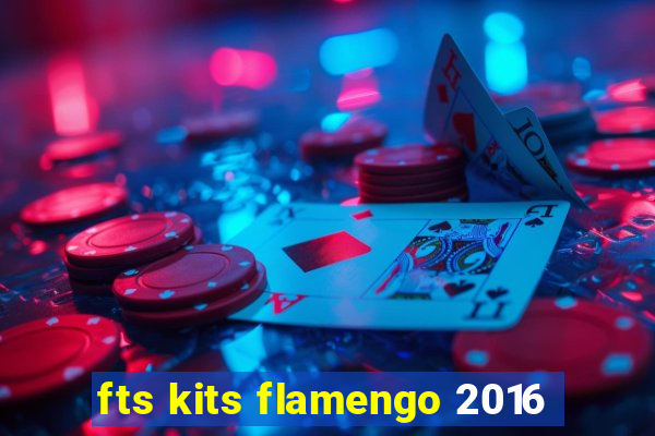 fts kits flamengo 2016