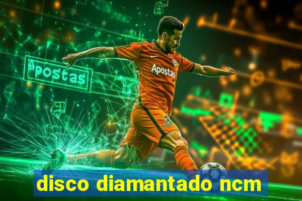 disco diamantado ncm