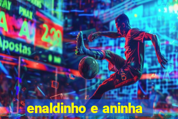 enaldinho e aninha