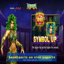 bandsports ao vivo supertv