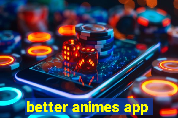 better animes app