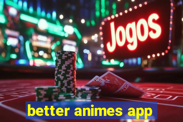 better animes app