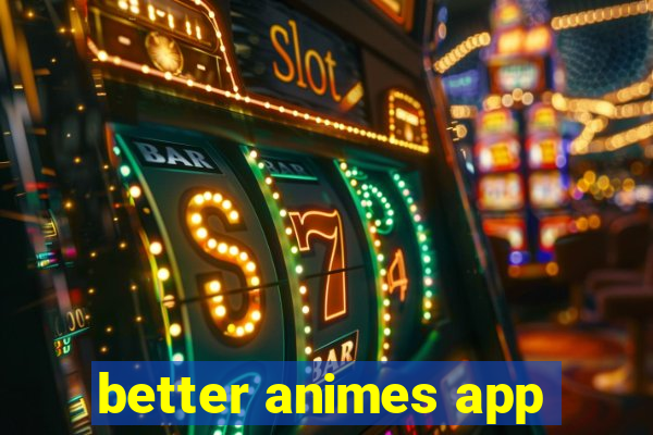 better animes app