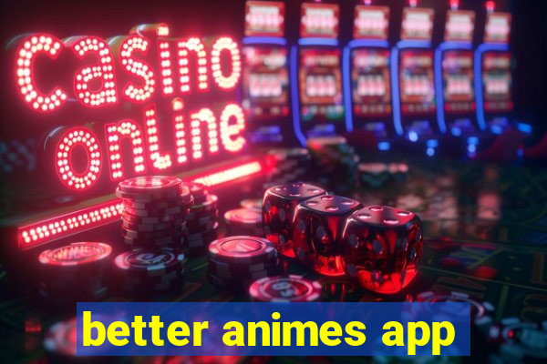 better animes app