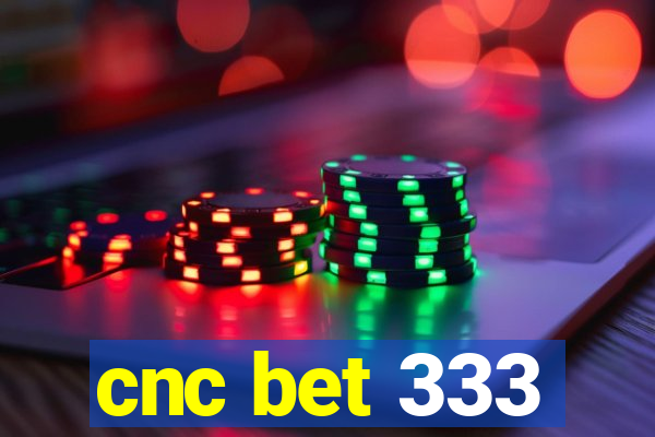 cnc bet 333