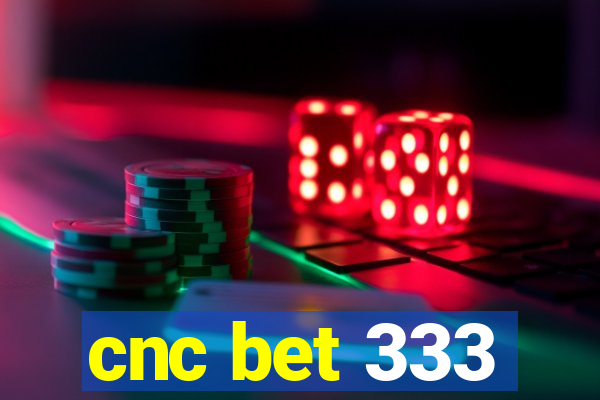 cnc bet 333