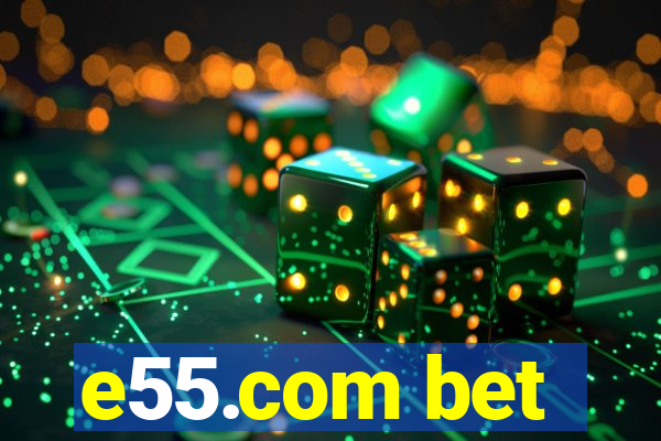 e55.com bet