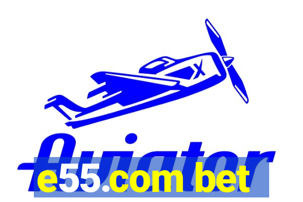 e55.com bet