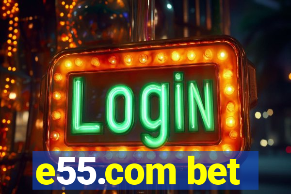 e55.com bet