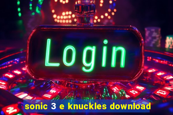 sonic 3 e knuckles download