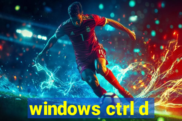 windows ctrl d