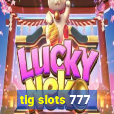 tig slots 777