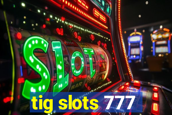 tig slots 777