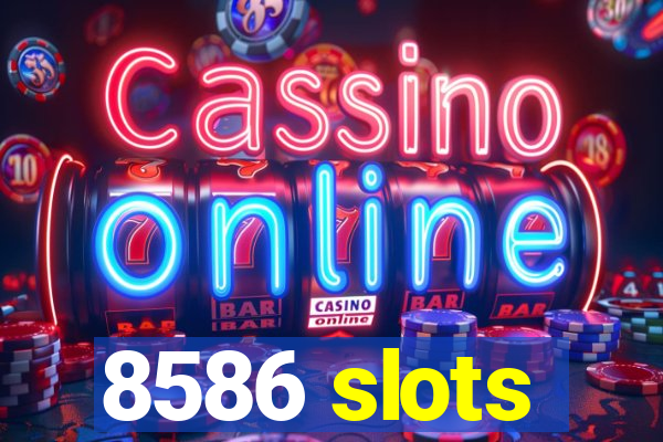 8586 slots