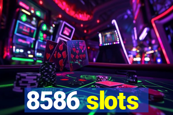 8586 slots