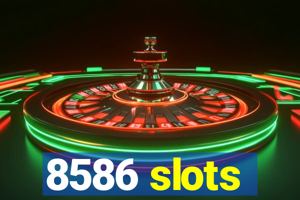 8586 slots