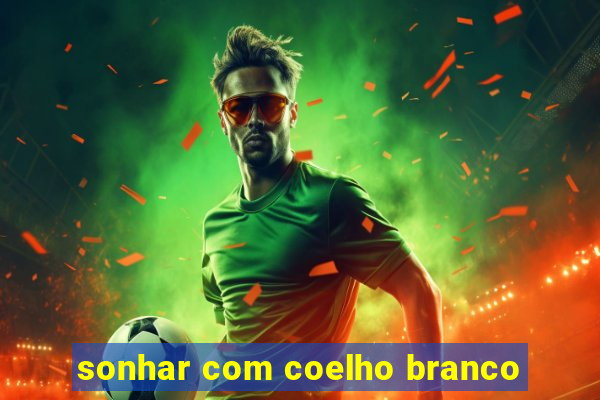 sonhar com coelho branco