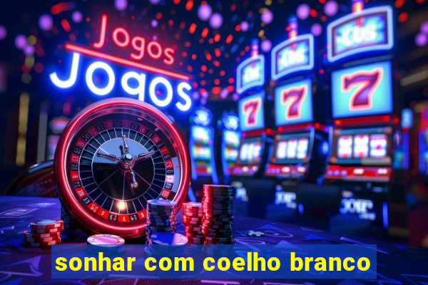 sonhar com coelho branco