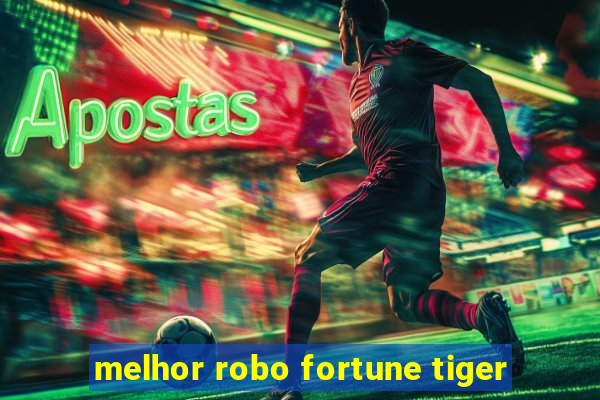 melhor robo fortune tiger