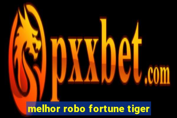 melhor robo fortune tiger