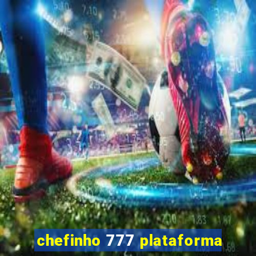 chefinho 777 plataforma