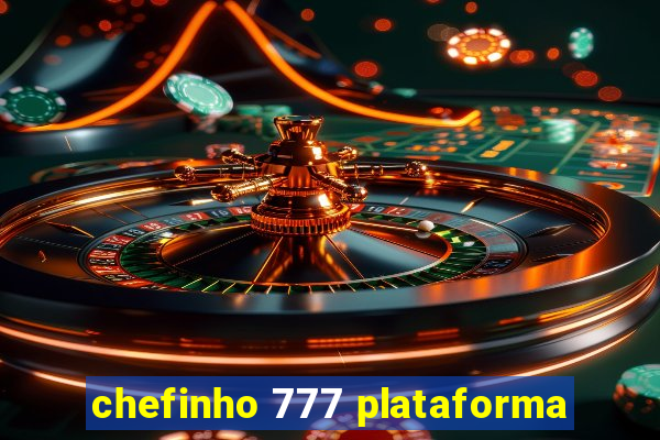 chefinho 777 plataforma