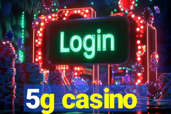 5g casino